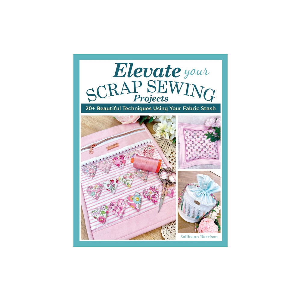 Fox Chapel Publishing Elevate Your Scrap Sewing Projects (häftad, eng)