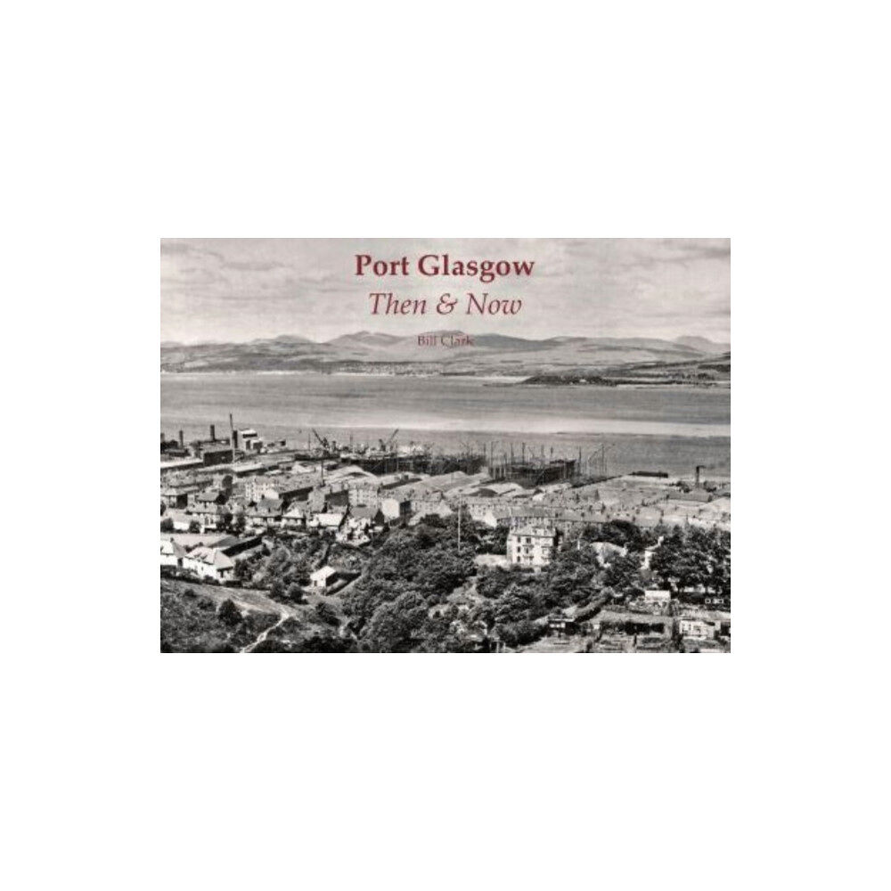 Stenlake Publishing Port Glasgow Then & Now (häftad, eng)