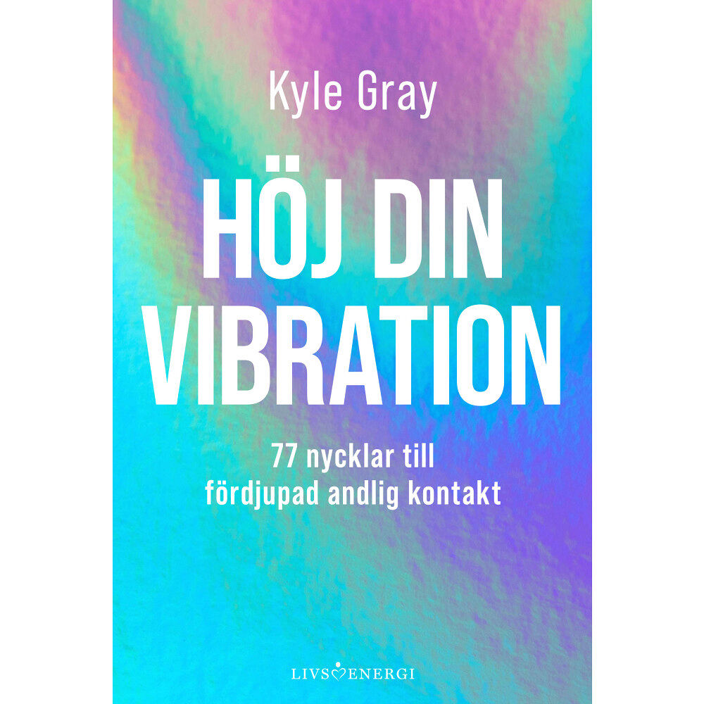 Kyle Gray Höj din vibration : 77 nycklar till fördjupad andlig kontakt (inbunden)