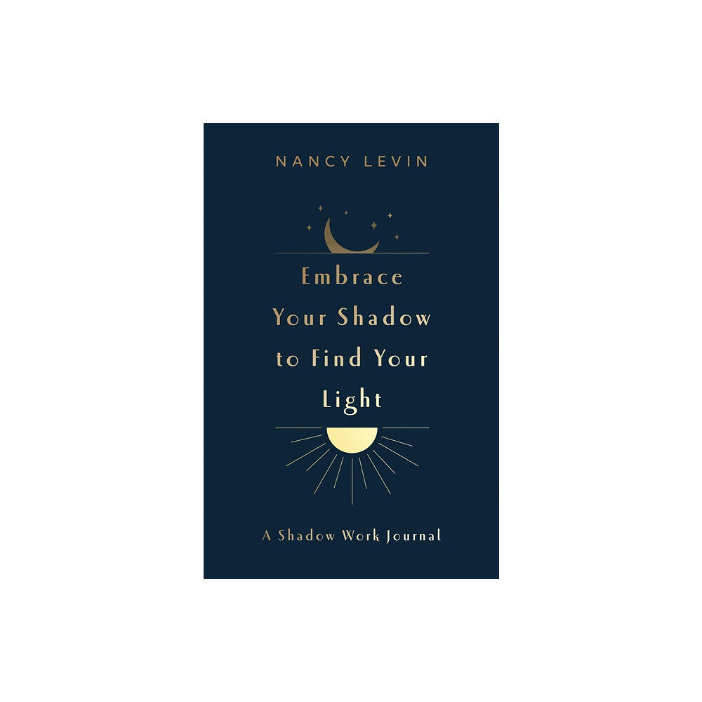 Nancy Levin Embrace Your Shadow to Find Your Light (häftad, eng)