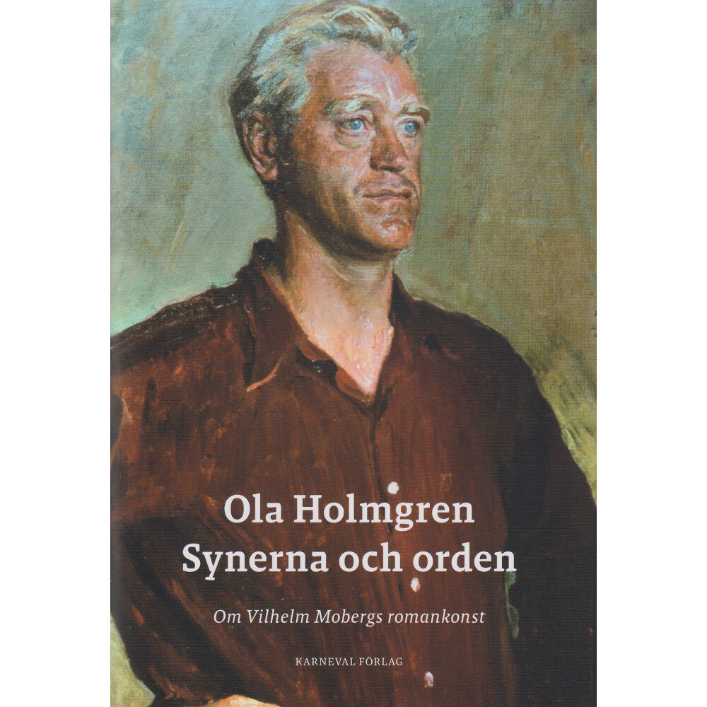 Ola Holmgren Synerna och orden : om Vilhelm Mobergs romankonst (inbunden)