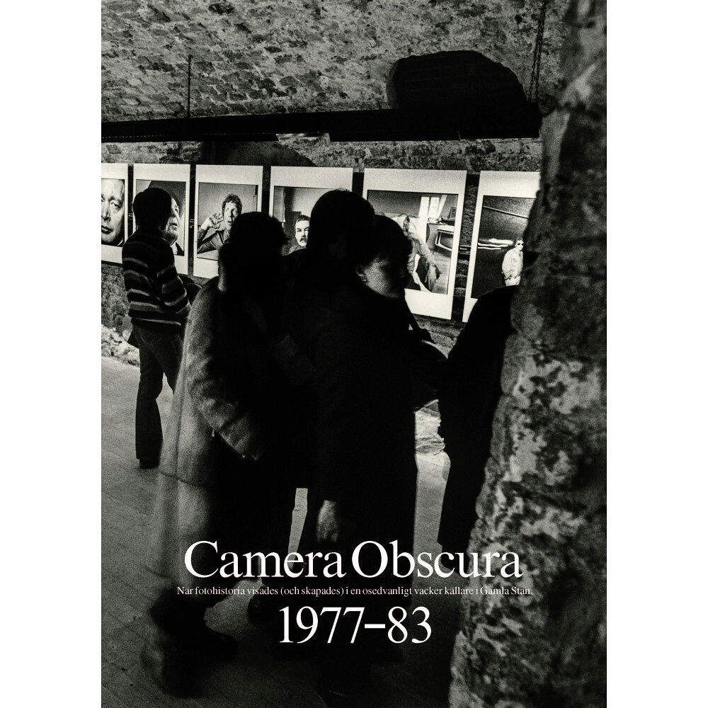 Cjhdesign Camera Obscura 1977–83 : när fotohistoria visades (och skapades) i en osedvanligt vacker källare i Gamla Stan (inbunden)