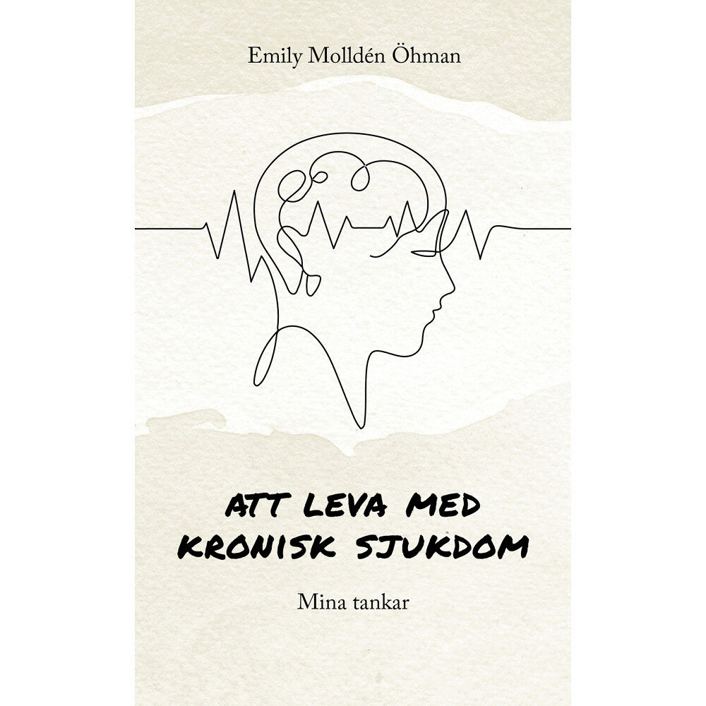 Emily Molldén Öhman Att leva med kronisk sjukdom : mina tankar (häftad)