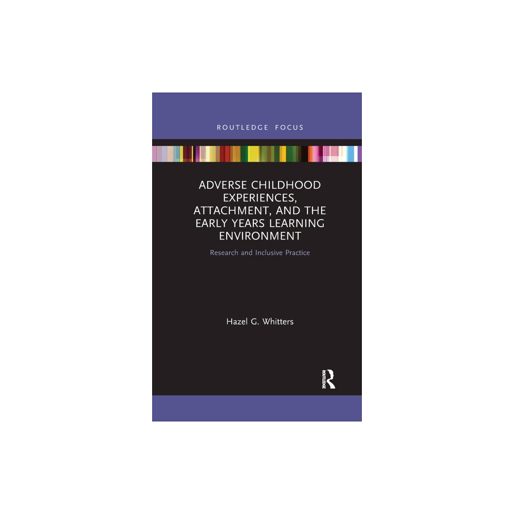 Taylor & francis ltd Adverse Childhood Experiences, Attachment, and the Early Years Learning Environment (häftad, eng)