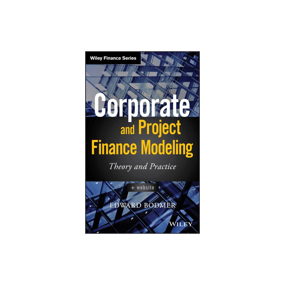 John Wiley & Sons Inc Corporate and Project Finance Modeling (inbunden, eng)