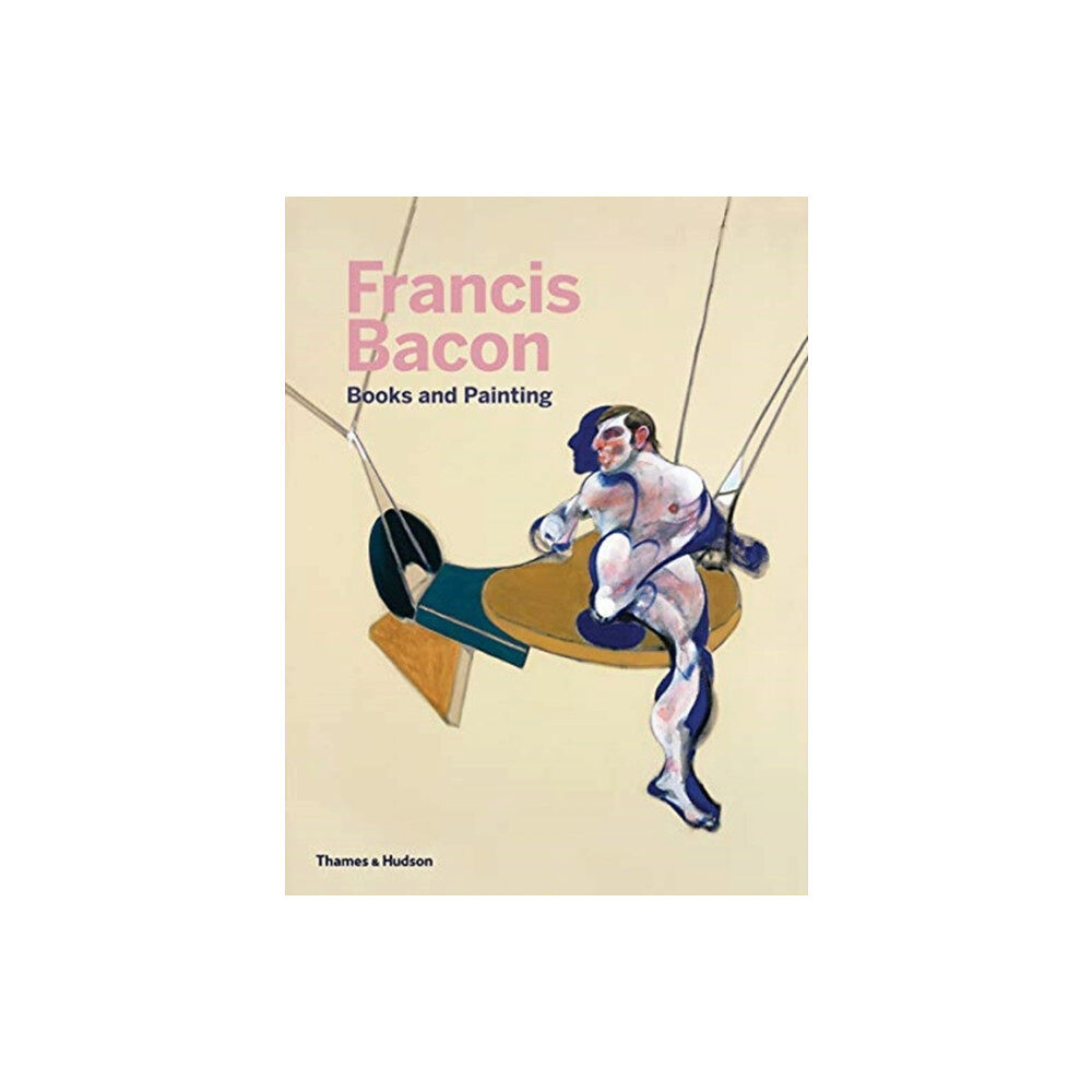 Thames & Hudson Ltd Francis Bacon: Books and Painting (inbunden, eng)