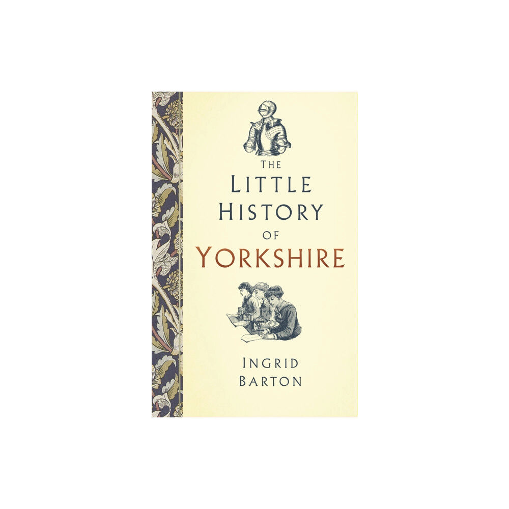 The History Press Ltd The Little History of Yorkshire (inbunden, eng)