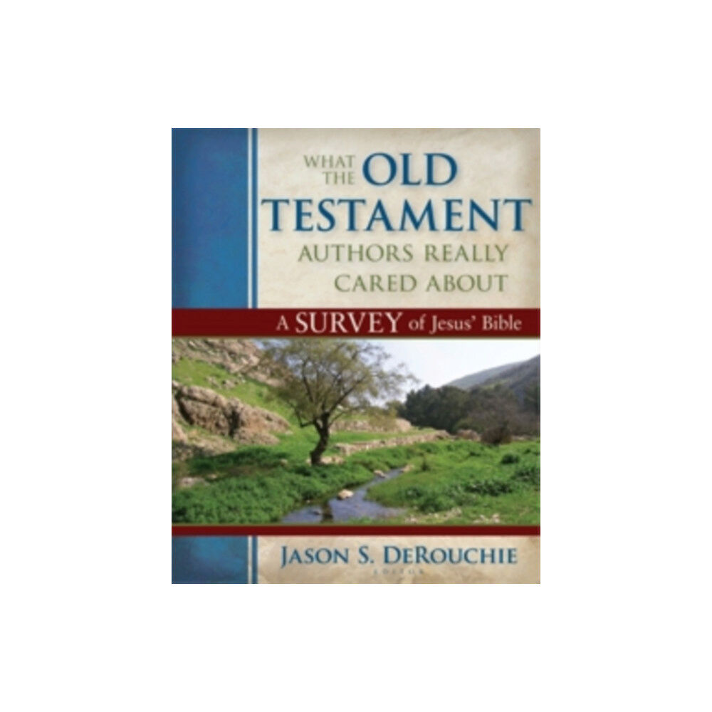 Kregel Publications,U.S. What the Old Testament Authors Really Cared Abou – A Survey of Jesus` Bible (inbunden, eng)