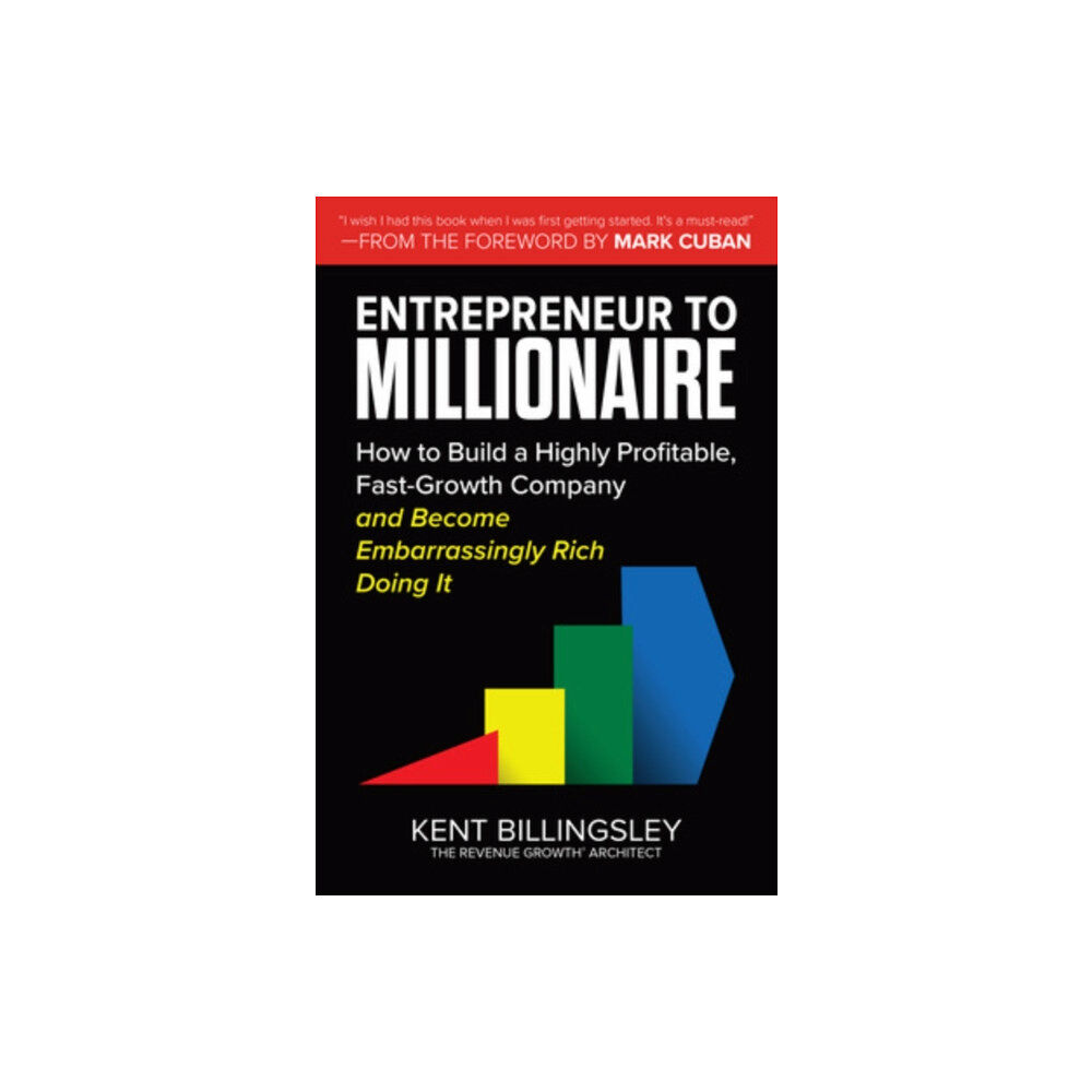 McGraw-Hill Education Entrepreneur to Millionaire: How to Build a Highly Profitable, Fast-Growth Company and Become Embarrassingly Rich Doing...