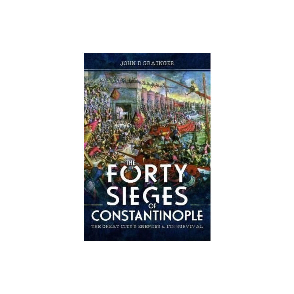 Pen & Sword Books Ltd The Forty Sieges of Constantinople (inbunden, eng)