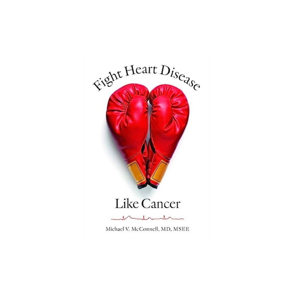 Johns Hopkins University Press Fight Heart Disease Like Cancer (inbunden, eng)