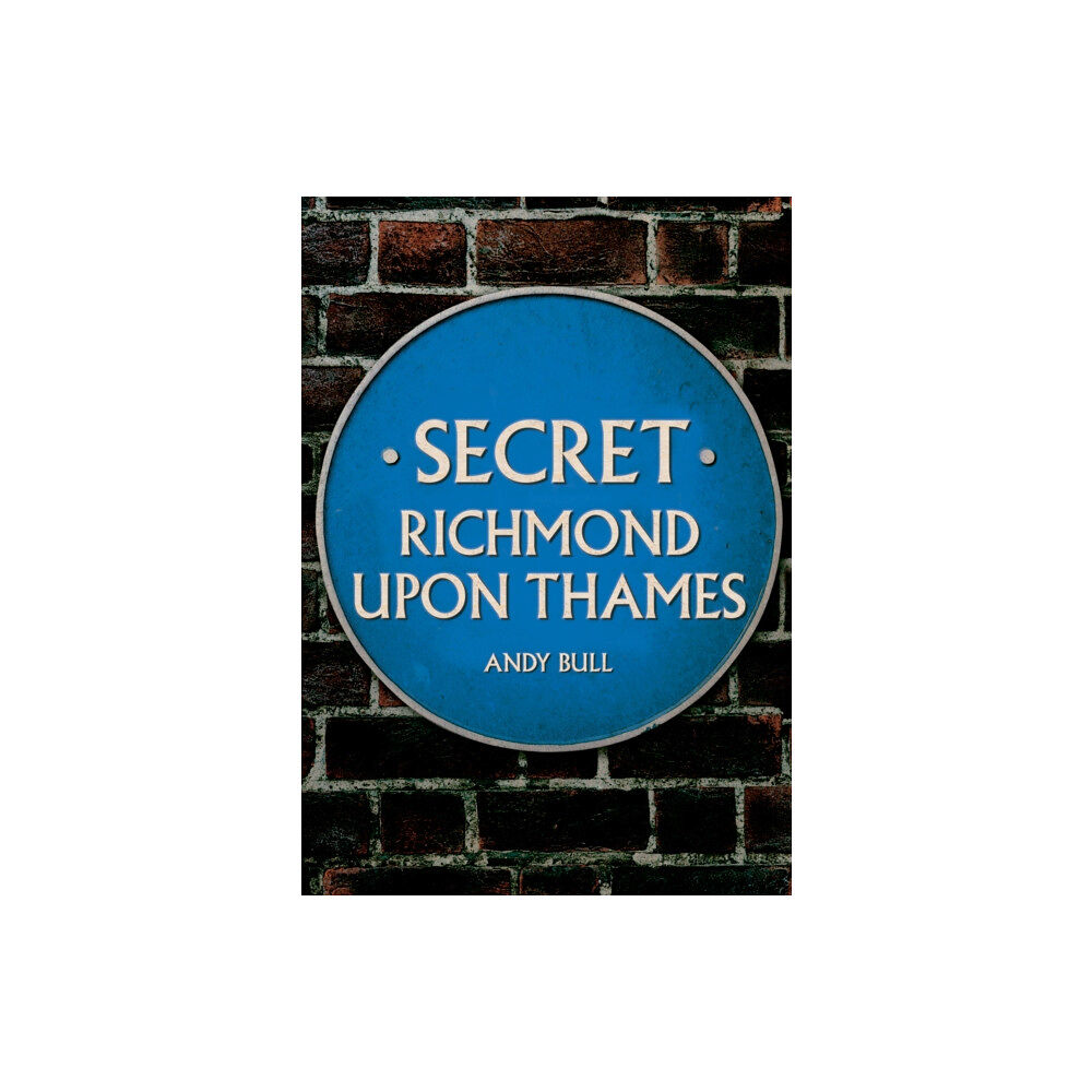 Amberley Publishing Secret Richmond upon Thames (häftad, eng)