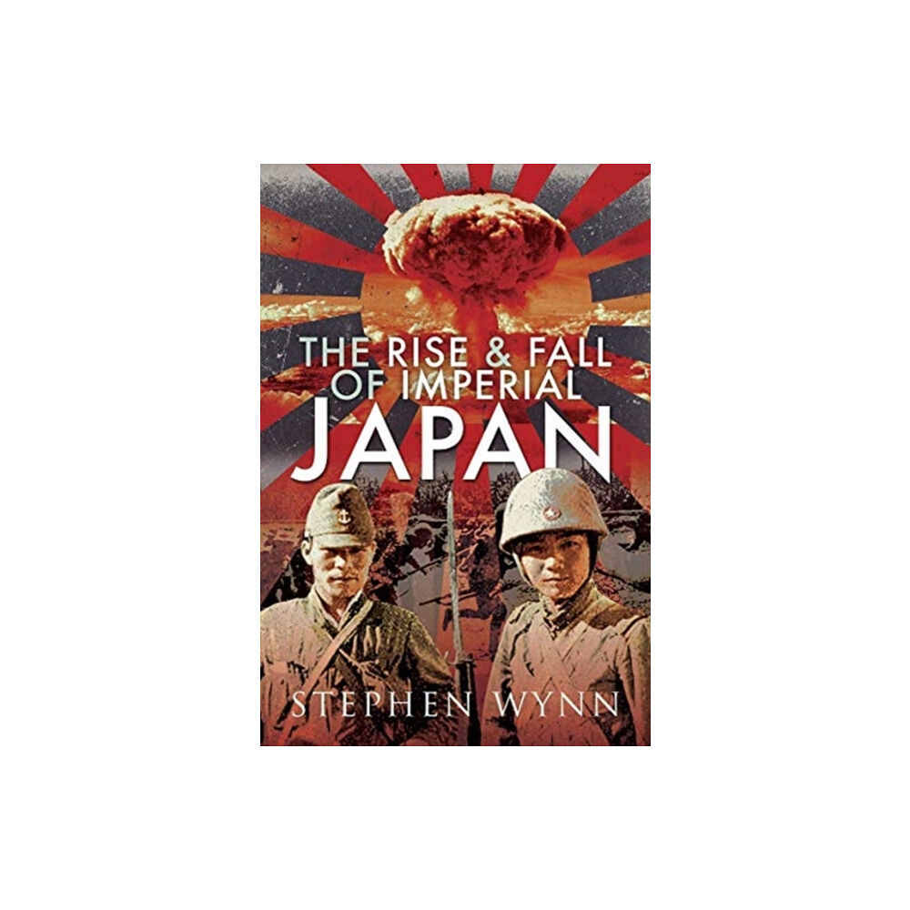 Pen & Sword Books Ltd The Rise and Fall of Imperial Japan (inbunden, eng)