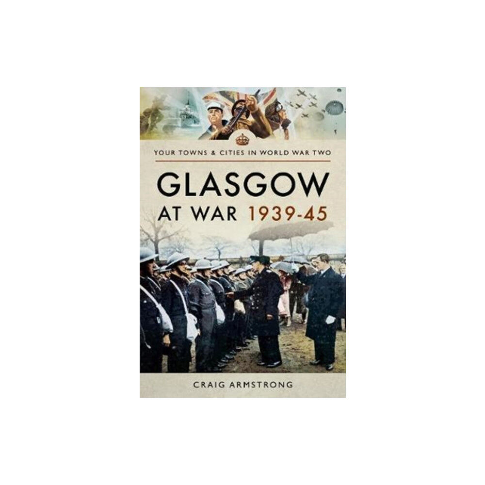 Pen & Sword Books Ltd Glasgow at War 1939 - 1945 (häftad, eng)