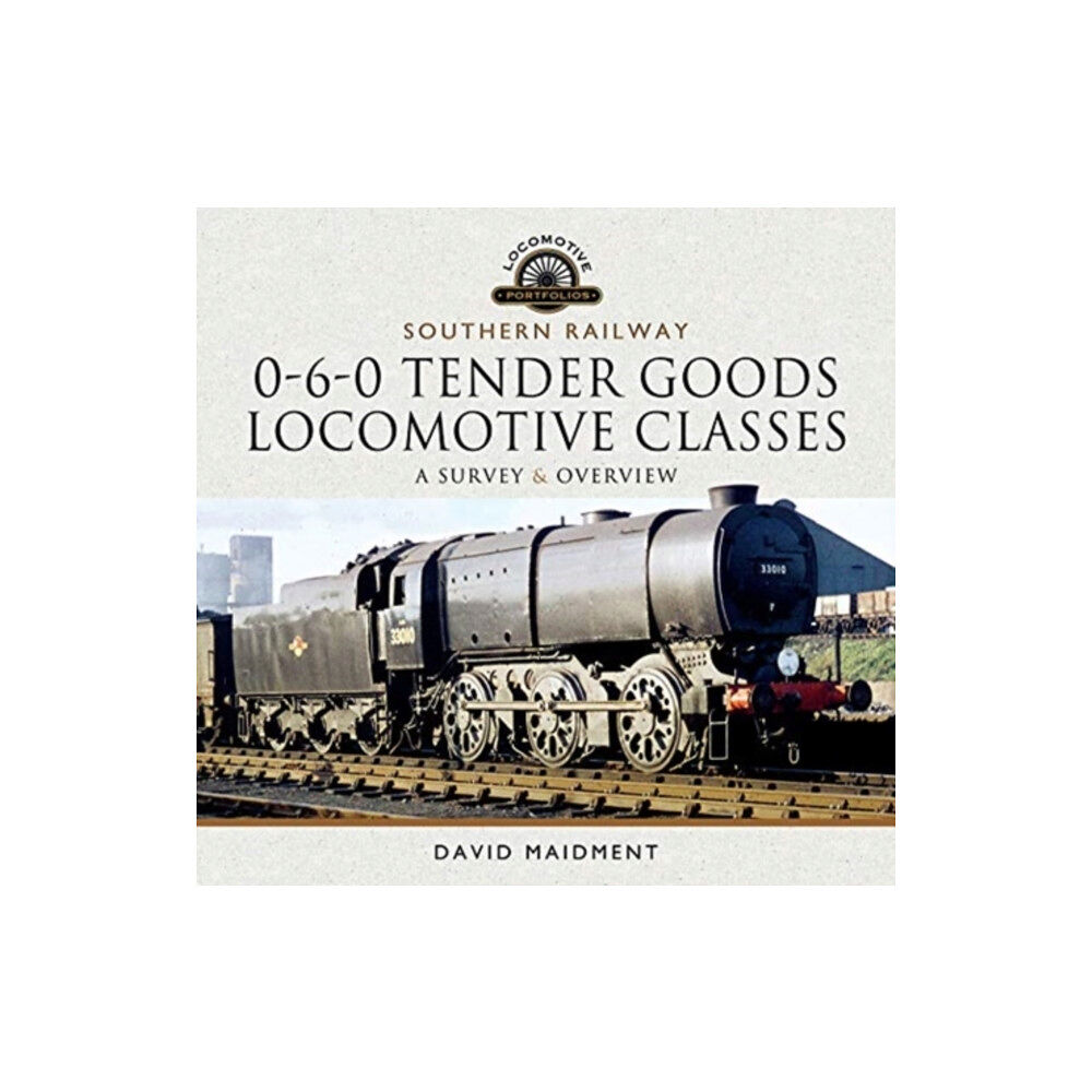 Pen & Sword Books Ltd Southern Railway, 0-6-0 Tender Goods Locomotive Classes (inbunden, eng)