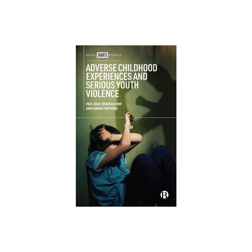 Bristol University Press Adverse Childhood Experiences and Serious Youth Violence (inbunden, eng)