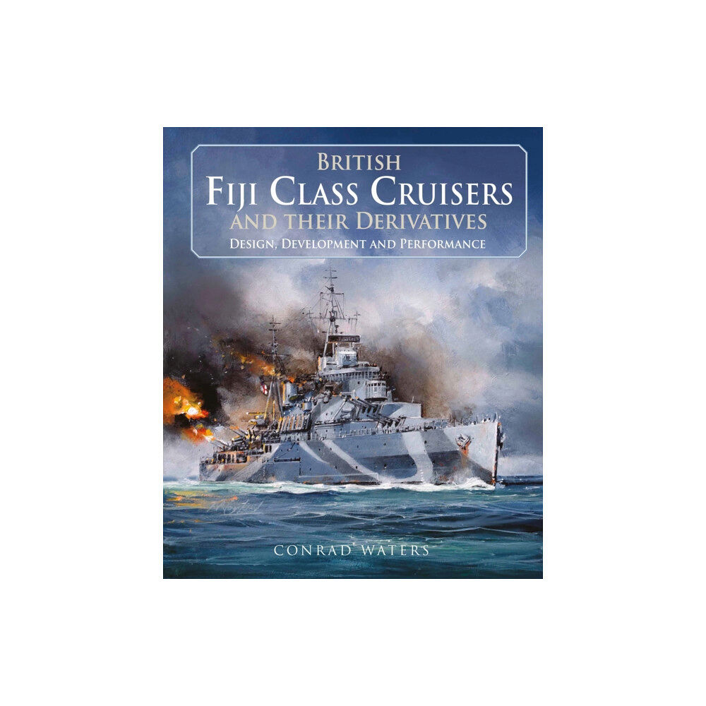 Pen & Sword Books Ltd British Fiji Class Cruisers and their Derivatives (inbunden, eng)