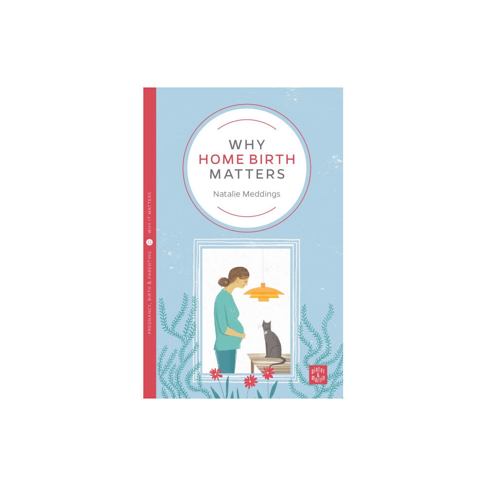 Pinter & Martin Ltd. Why Home Birth Matters (häftad, eng)