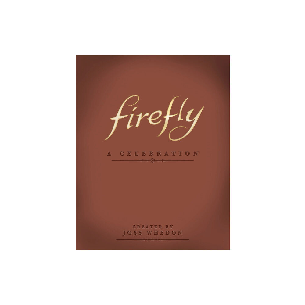 Titan Books Ltd Firefly: A Celebration (Anniversary Edition) (inbunden, eng)