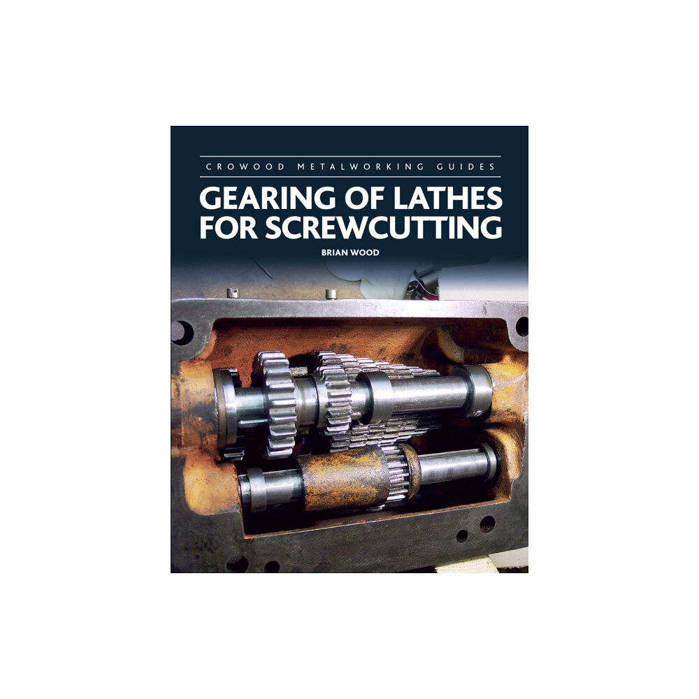 The Crowood Press Ltd Gearing of Lathes for Screwcutting (inbunden, eng)