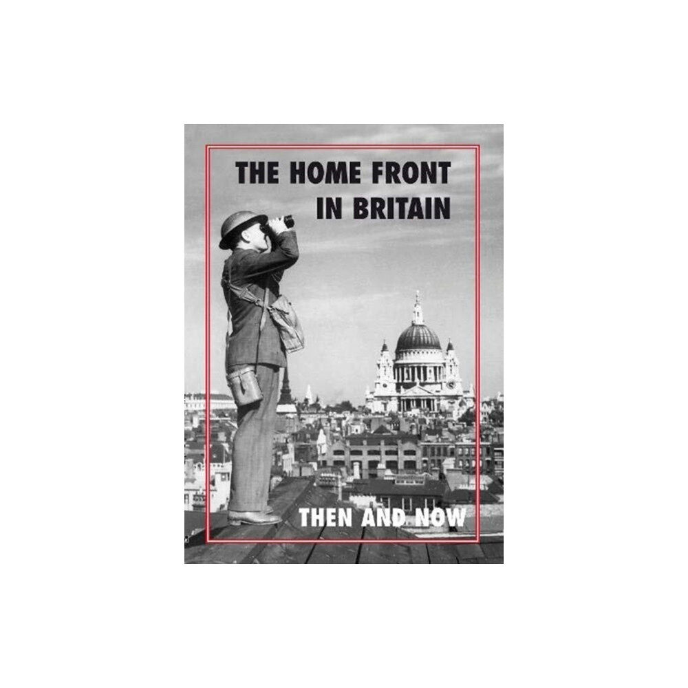 Pen & Sword Books Ltd The Home Front in Britain Then and Now (inbunden, eng)