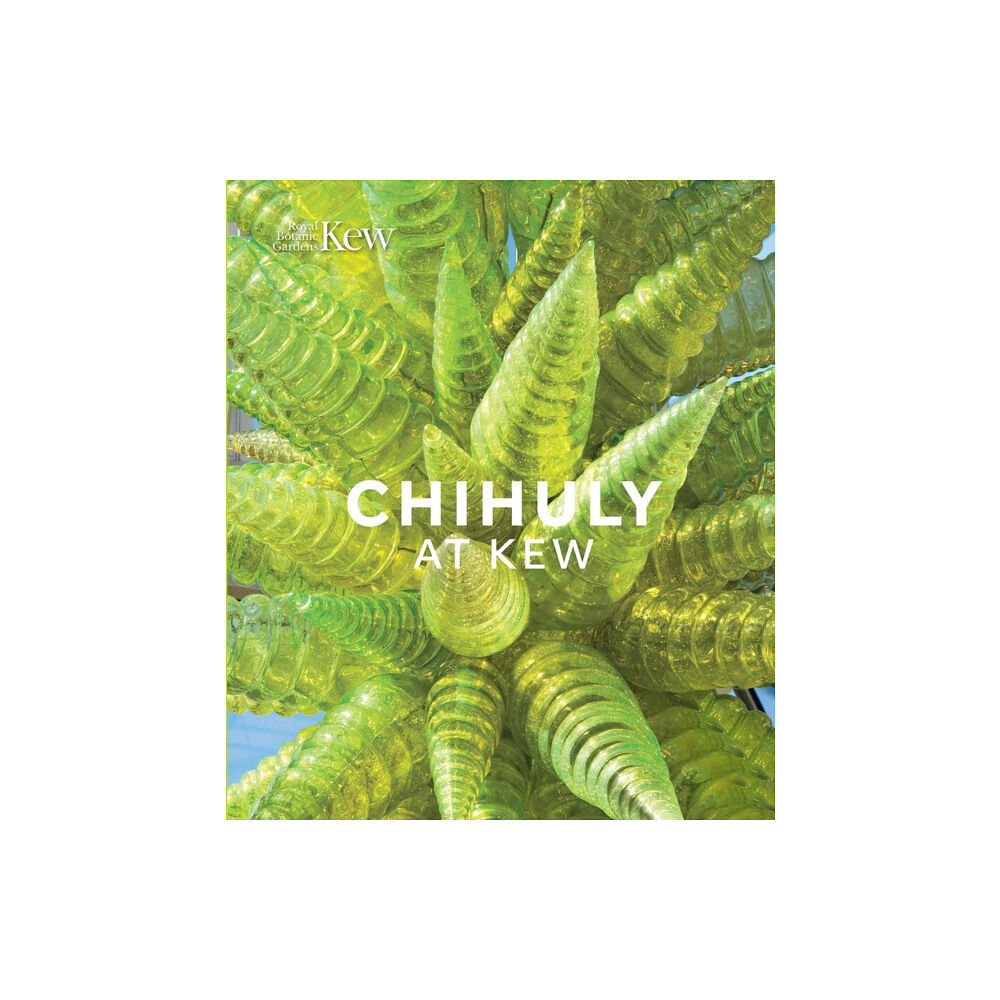 Royal Botanic Gardens Chihuly at Kew (inbunden, eng)
