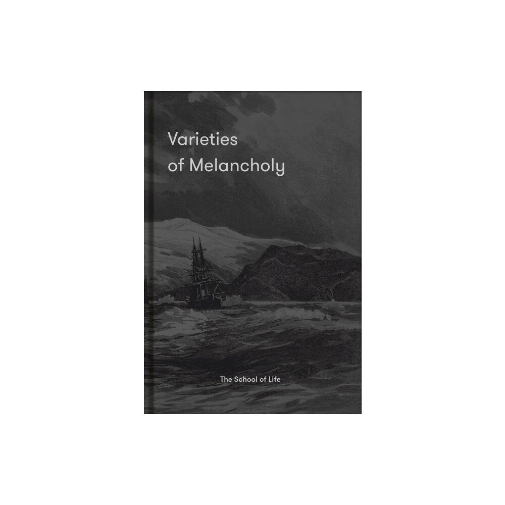 The School of Life Press Varieties of Melancholy (inbunden, eng)