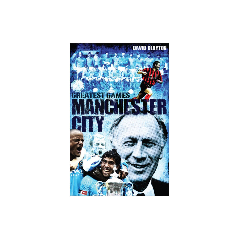 Pitch Publishing Ltd Manchester City Greatest Games (inbunden, eng)