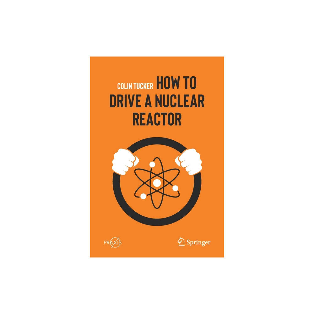 Springer Nature Switzerland AG How to Drive a Nuclear Reactor (häftad, eng)