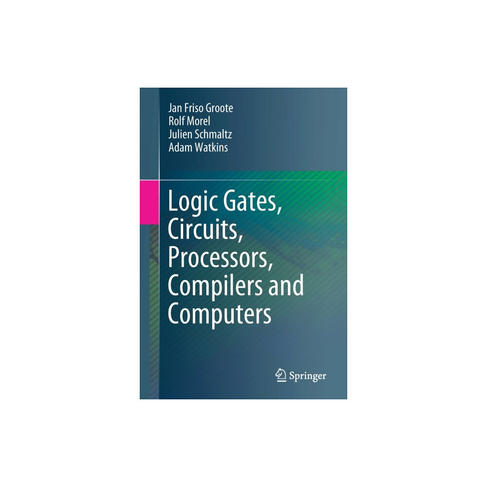 Springer Nature Switzerland AG Logic Gates, Circuits, Processors, Compilers and Computers (häftad, eng)