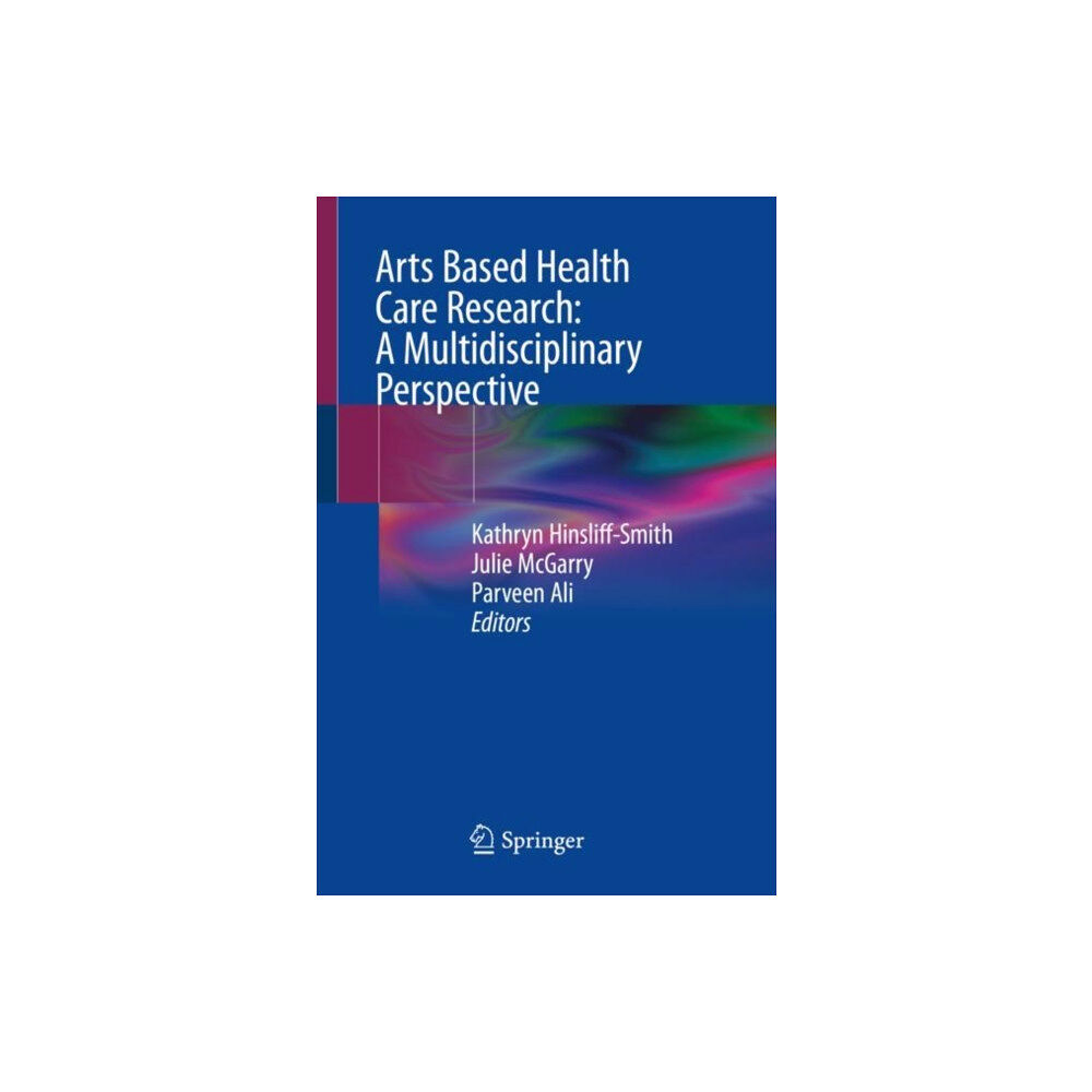 Springer Nature Switzerland AG Arts Based Health Care Research: A Multidisciplinary Perspective (häftad, eng)