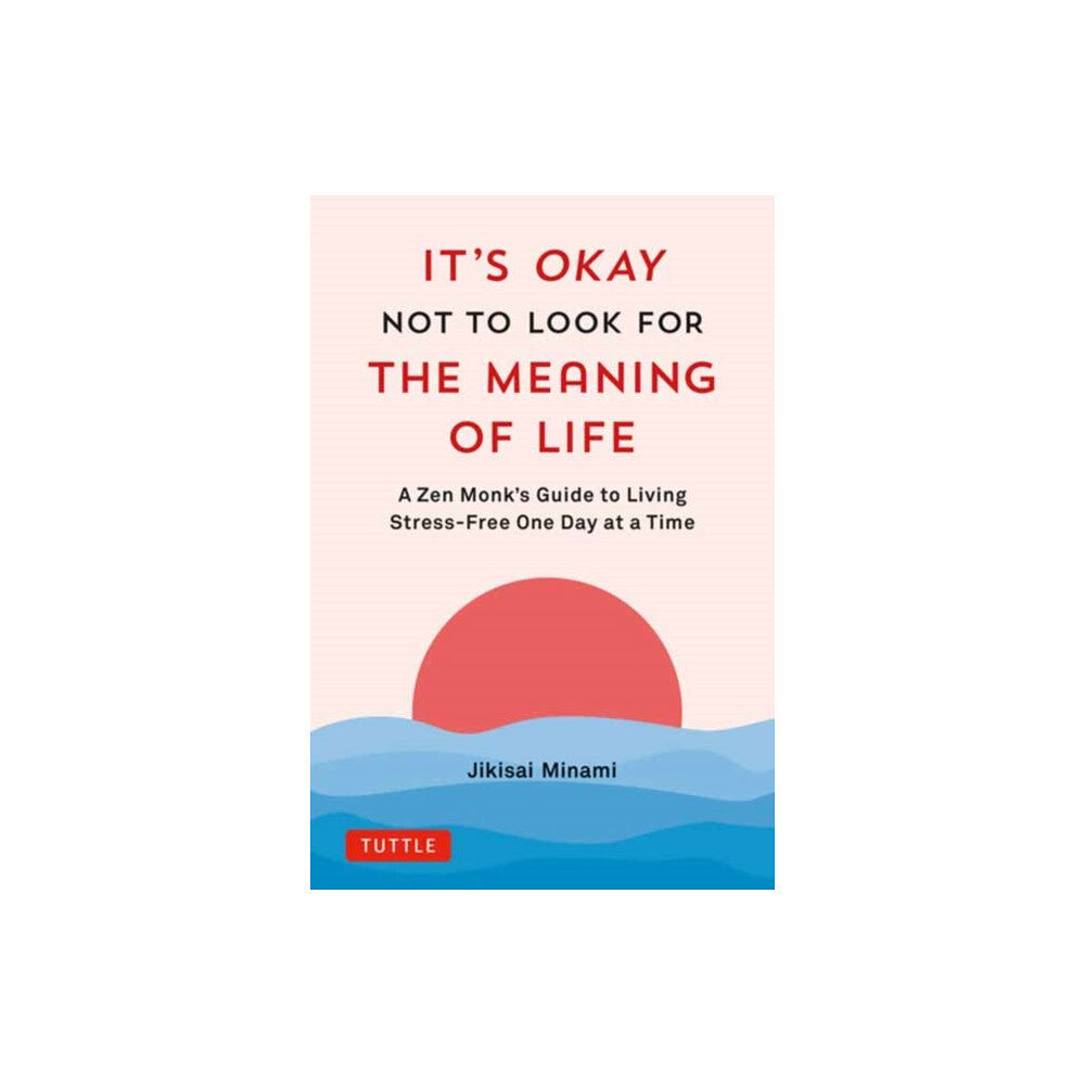 Tuttle Publishing It's Okay Not to Look for the Meaning of Life (inbunden, eng)