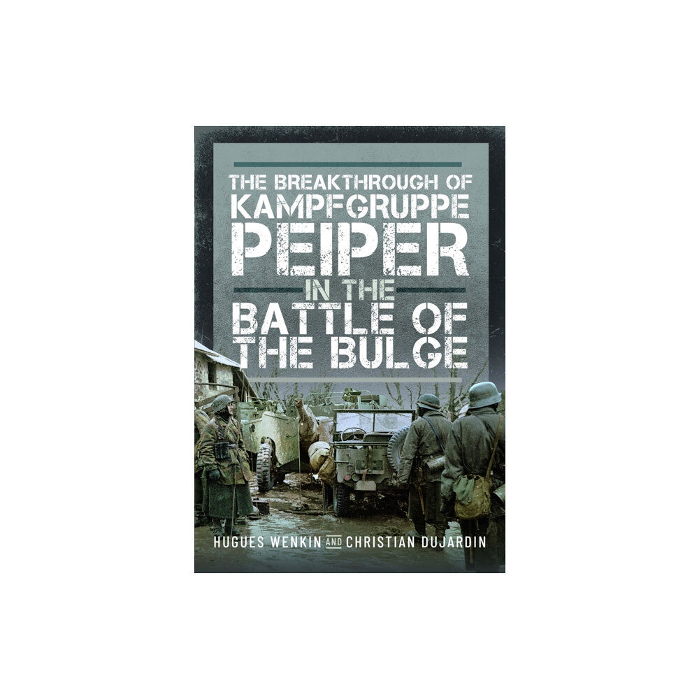 Pen & Sword Books Ltd The Breakthrough of Kampfgruppe Peiper in the Battle of the Bulge (inbunden, eng)