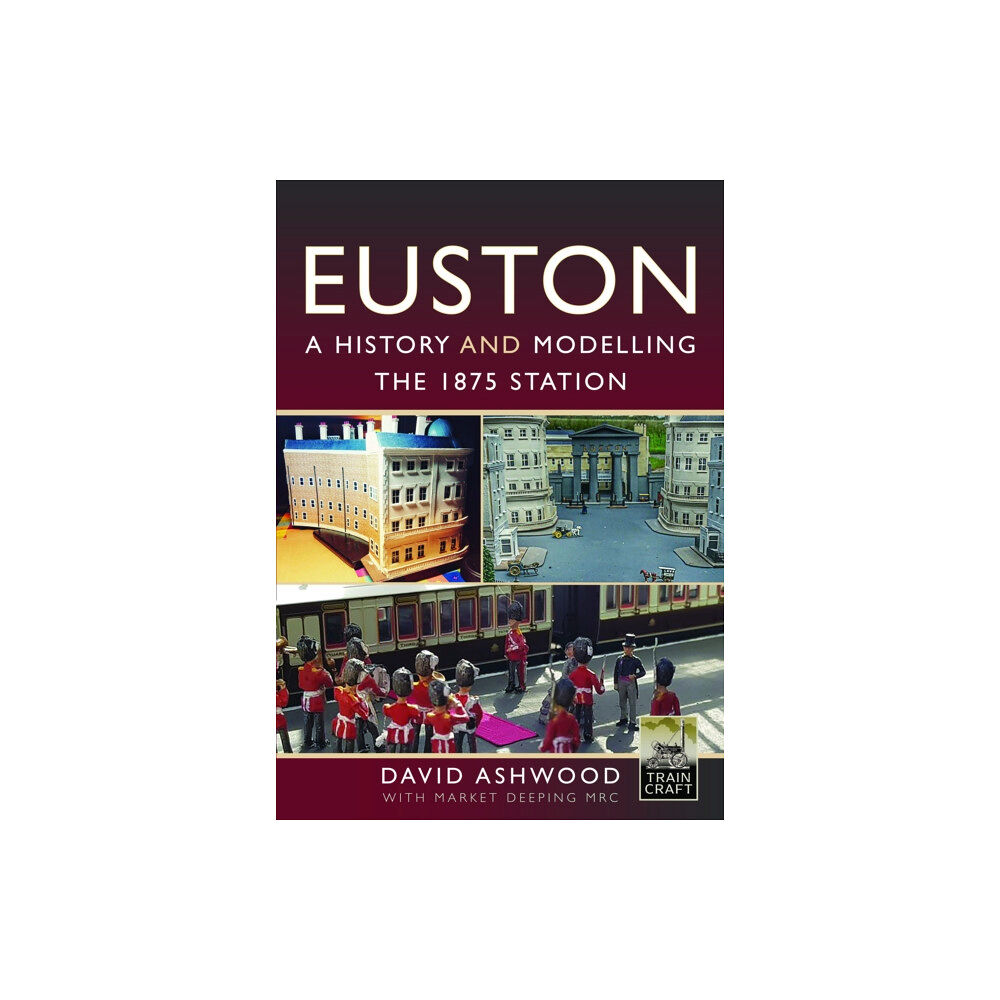 Pen & Sword Books Ltd Euston - A history and modelling the 1875 station (inbunden, eng)