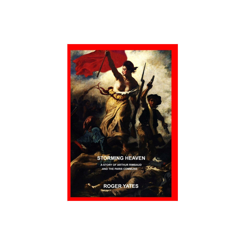 Lulu.com Storming Heaven: A Story of Arthur Rimbaud and the Paris Commune (häftad, ukr)