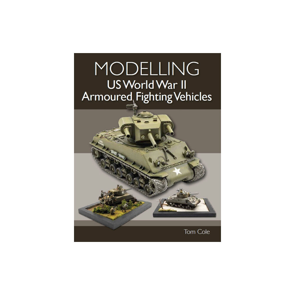 The Crowood Press Ltd Modelling US World War II Armoured Fighting Vehicles (häftad, eng)