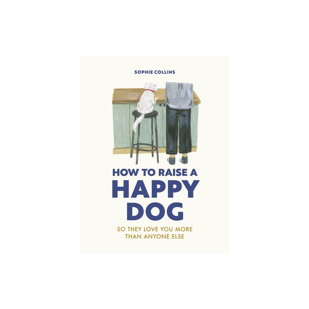 Quarto Publishing Plc How to Raise a Happy Dog (inbunden, eng)