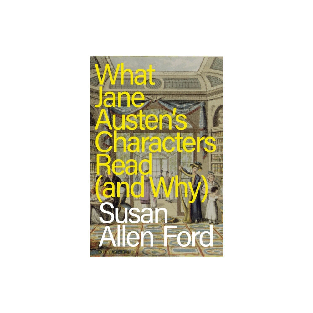 Bloomsbury Publishing PLC What Jane Austen's Characters Read (and Why) (häftad, eng)