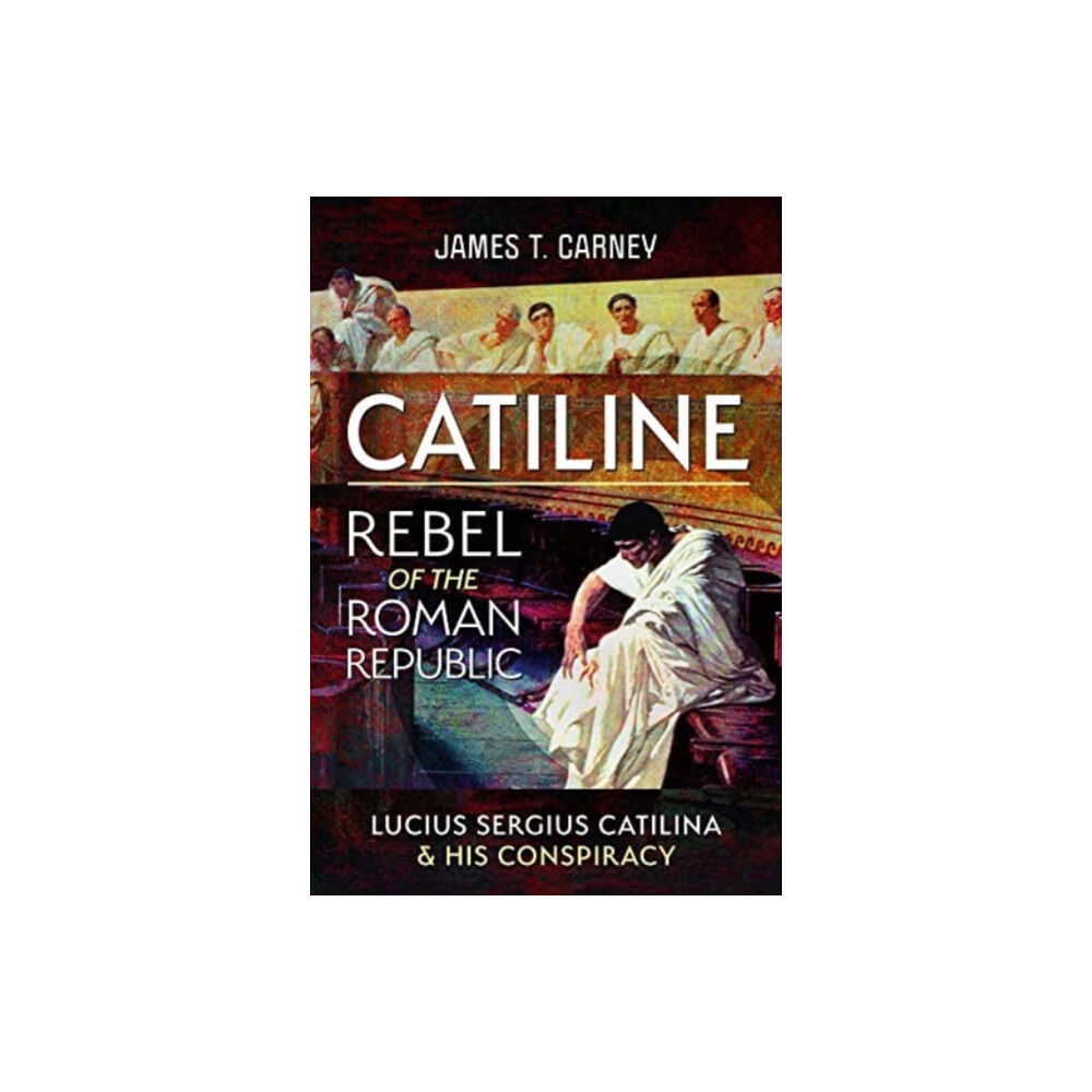 Pen & Sword Books Ltd Catiline, Rebel of the Roman Republic (inbunden, eng)