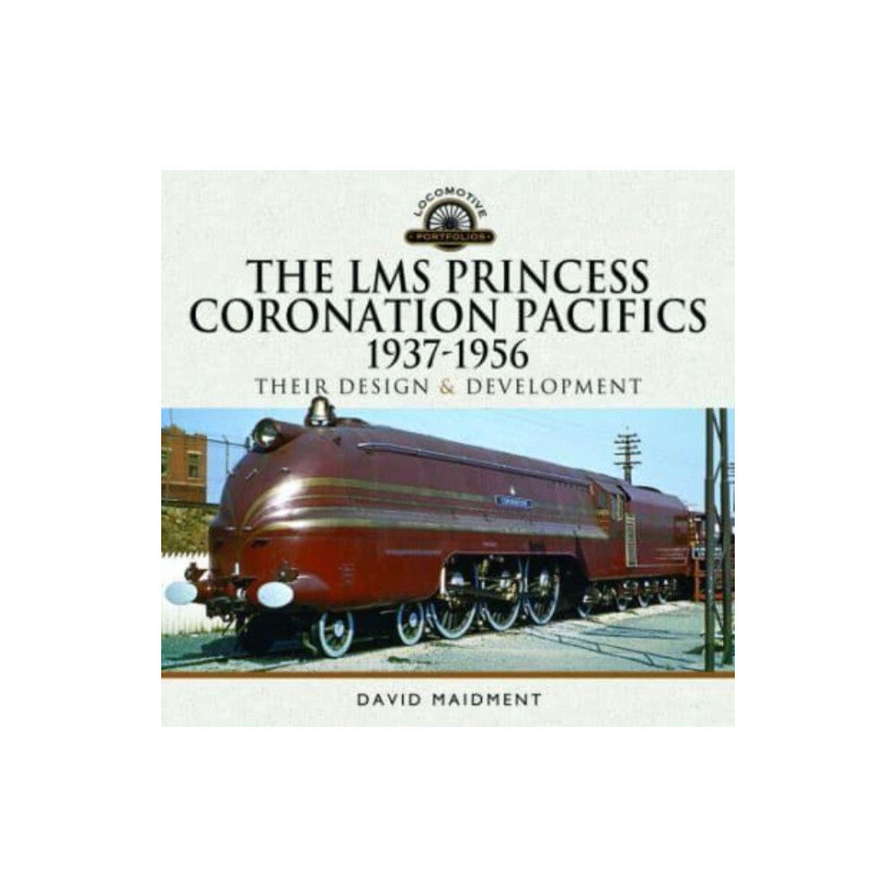 Pen & Sword Books Ltd The LMS Princess Coronation Pacifics, 1937-1956 (inbunden, eng)