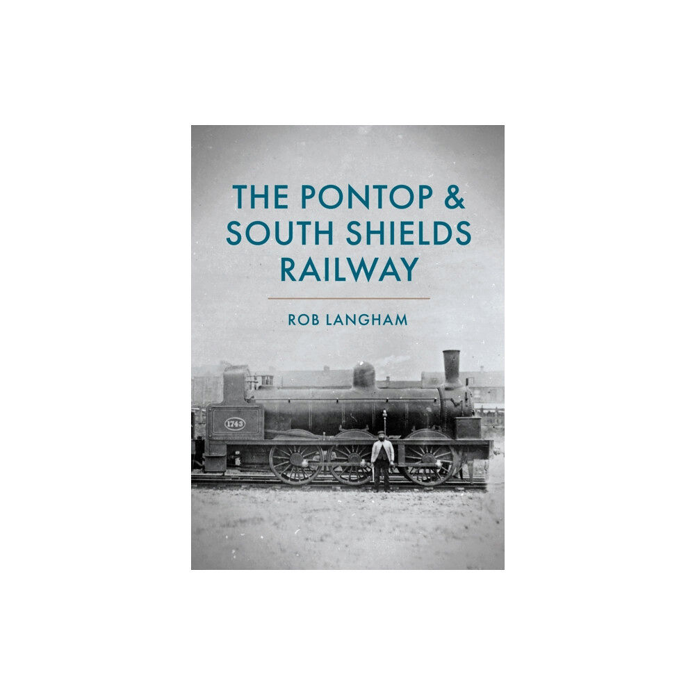 Amberley Publishing The Pontop & South Shields Railway (häftad, eng)