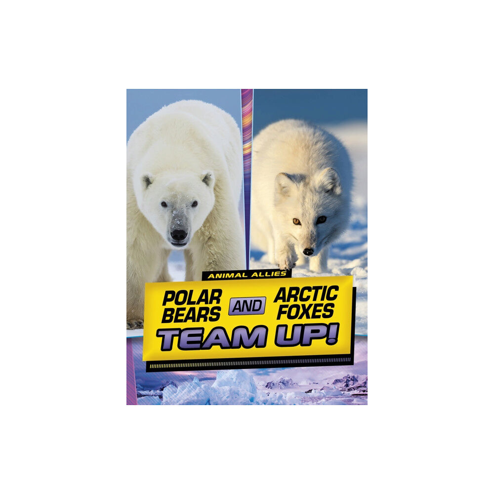 Capstone Global Library Ltd Polar Bears and Arctic Foxes Team Up! (häftad, eng)