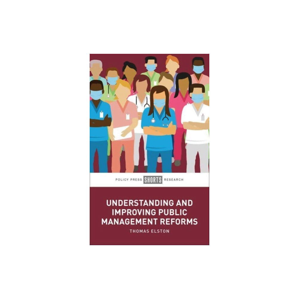 Bristol University Press Understanding and Improving Public Management Reforms (inbunden, eng)