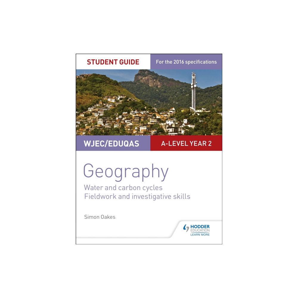 Hodder Education WJEC/Eduqas A-level Geography Student Guide 4: Water and carbon cycles; Fieldwork and investigative skills (häftad, eng)