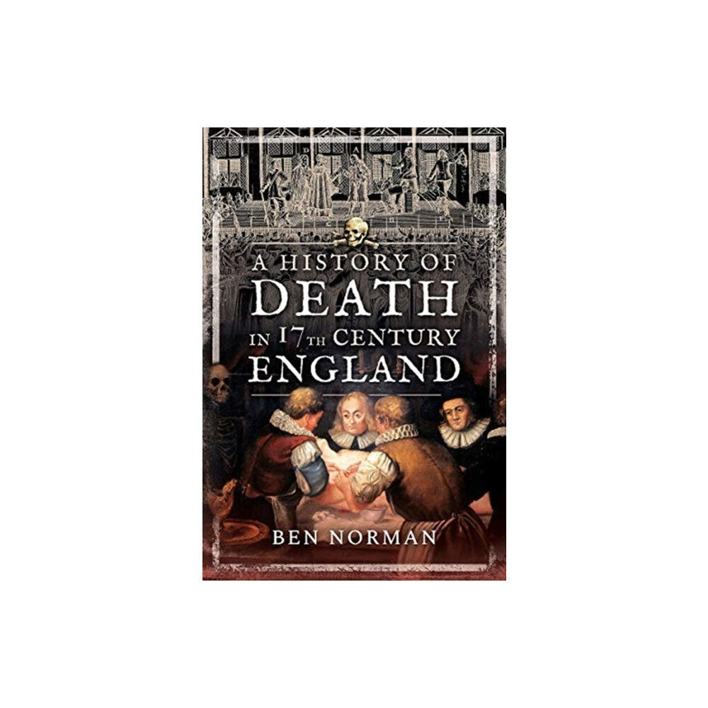 Pen & Sword Books Ltd A History of Death in 17th Century England (häftad, eng)