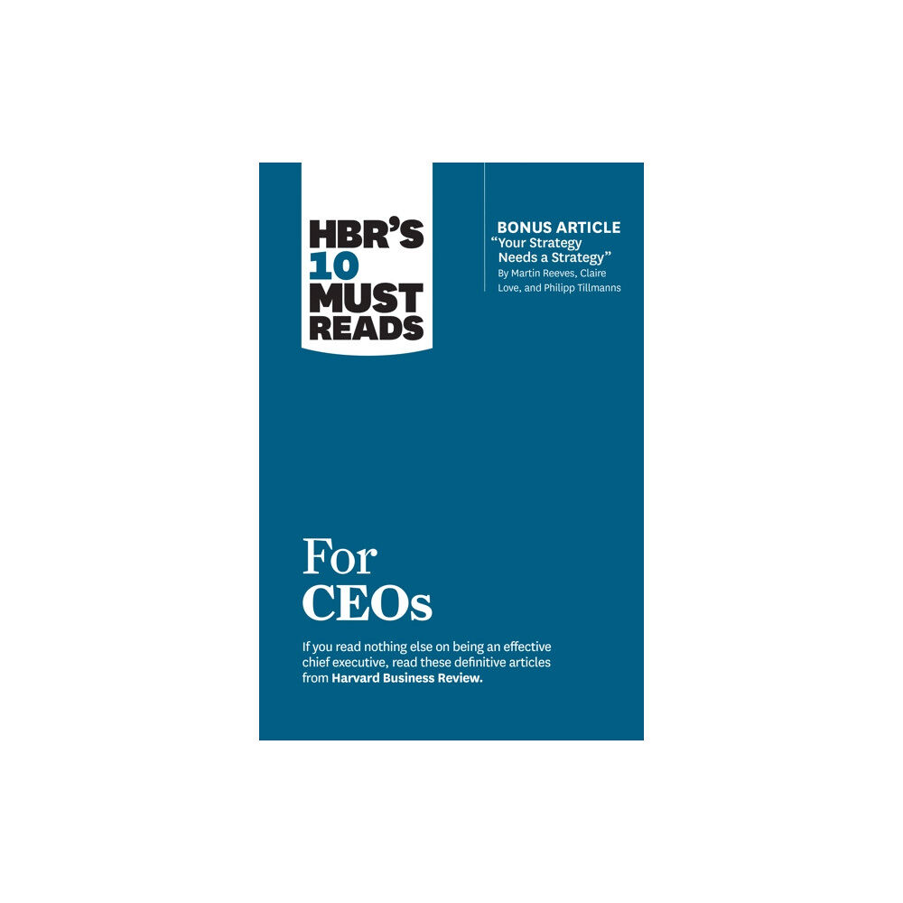 Harvard Business Review Press HBR's 10 Must Reads for CEOs (with bonus article "Your Strategy Needs a Strategy" by Martin Reeves, Claire Love, and Phi...