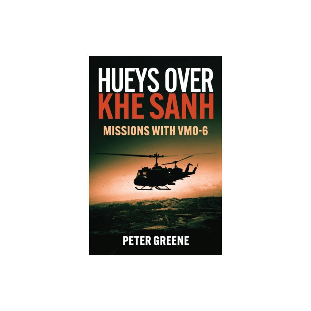 Casemate Publishers Hueys over Khe Sanh: Missions with VMO-6 (inbunden, eng)