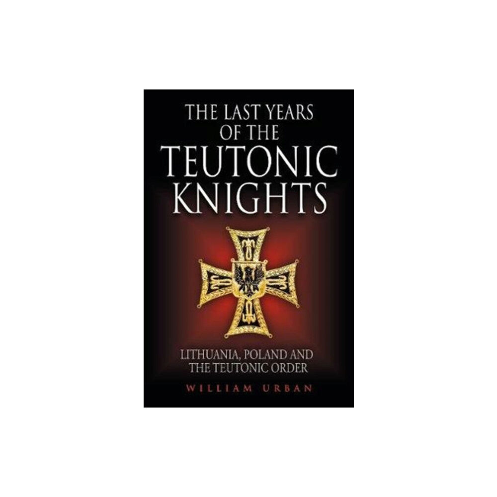 Greenhill Books The Last Years of the Teutonic Knights (inbunden, eng)