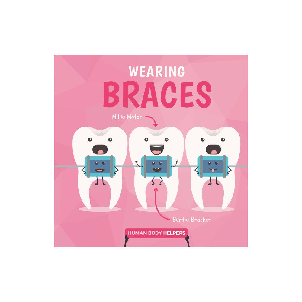 BookLife Publishing Wearing Braces (inbunden, eng)