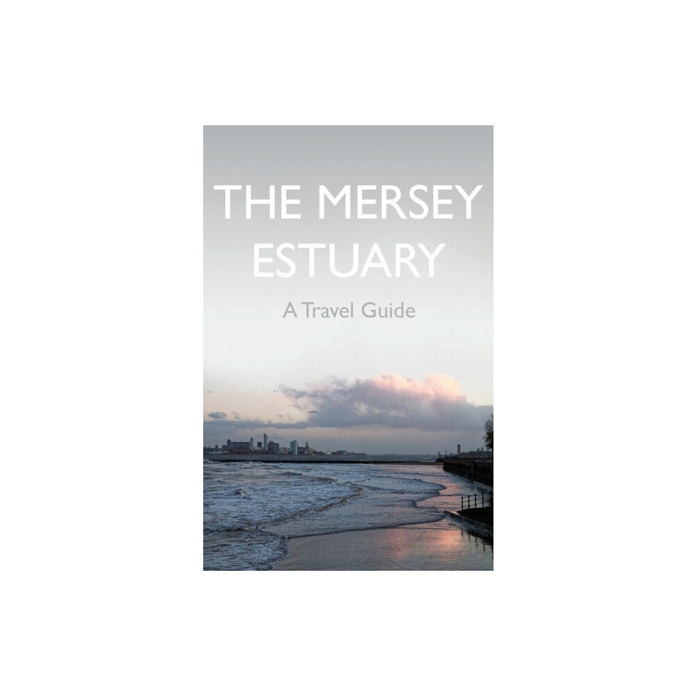 Troubador Publishing The Mersey Estuary: A Travel Guide (häftad, eng)